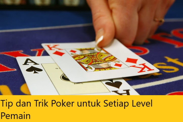 Tip dan Trik Poker untuk Setiap Level Pemain